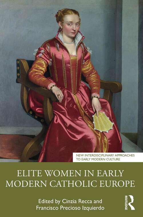 Book cover of Elite Women in Early Modern Catholic Europe (1) (New Interdisciplinary Approaches to Early Modern Culture)