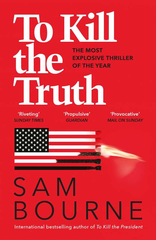 Book cover of To Kill the Truth: an explosive political thriller