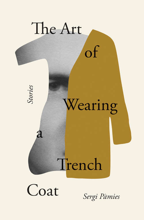 Book cover of The Art of Wearing a Trench Coat: Stories