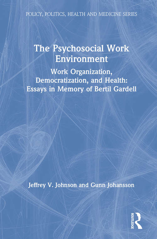 Book cover of The Psychosocial Work Environment: Work Organization, Democratization, and Health : Essays in Memory of Bertil Gardell (Policy, Politics, Health and Medicine Series)