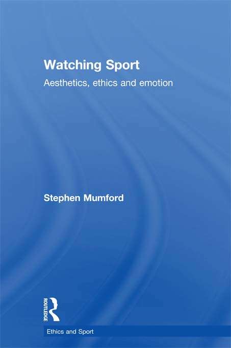 Book cover of Watching Sport: Aesthetics, Ethics and Emotion (Ethics and Sport)