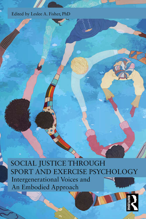 Book cover of Social Justice through Sport and Exercise Psychology: Intergenerational Voices and An Embodied Approach (1)