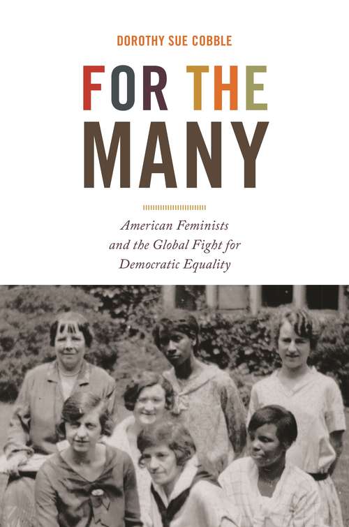 Book cover of For the Many: American Feminists and the Global Fight for Democratic Equality (America in the World #56)