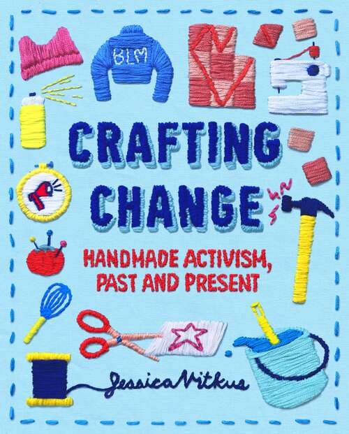 Book cover of Crafting Change: Handmade Activism, Past and Present