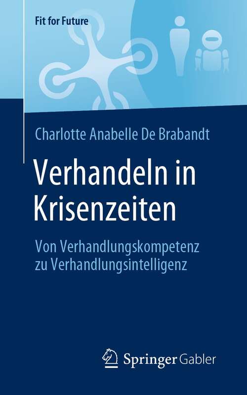 Book cover of Verhandeln in Krisenzeiten: Von Verhandlungskompetenz zu Verhandlungsintelligenz (1. Aufl. 2021) (Fit for Future)