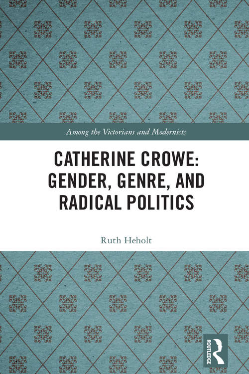 Book cover of Catherine Crowe: Gender, Genre, and Radical Politics (Among the Victorians and Modernists)