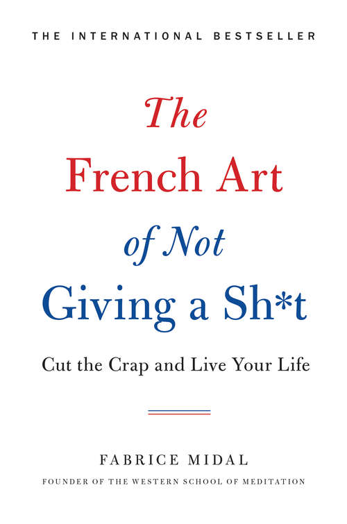 Book cover of The French Art of Not Giving a Sh*t: Cut the Crap and Live Your Life