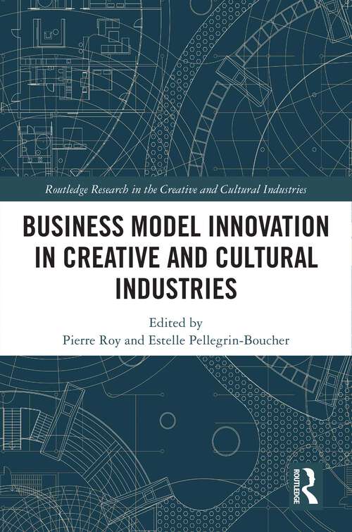 Book cover of Business Model Innovation in Creative and Cultural Industries (Routledge Research in the Creative and Cultural Industries)