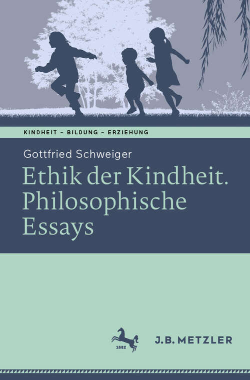 Book cover of Ethik der Kindheit: Philosophische Essays (1. Aufl. 2023) (Kindheit – Bildung – Erziehung. Philosophische Perspektiven)