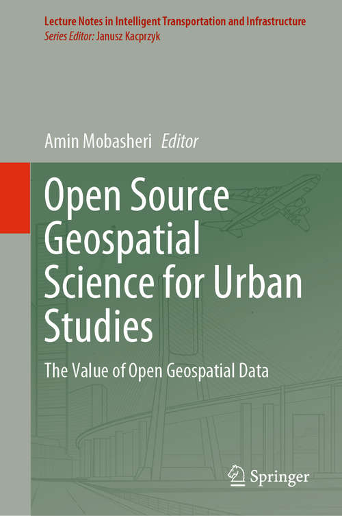 Book cover of Open Source Geospatial Science for Urban Studies: The Value of Open Geospatial Data (1st ed. 2021) (Lecture Notes in Intelligent Transportation and Infrastructure)