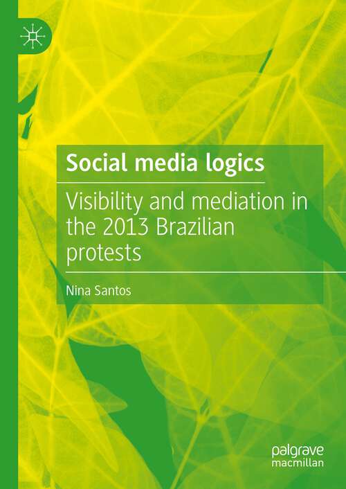 Book cover of Social media logics: Visibility and mediation in the 2013 Brazilian protests (1st ed. 2022)