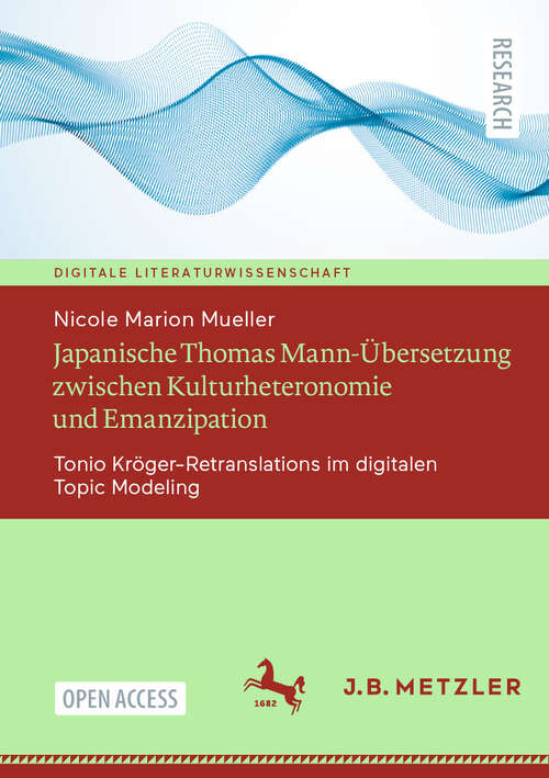 Book cover of Japanische Thomas Mann-Übersetzung zwischen Kulturheteronomie und Emanzipation: Tonio Kröger-Retranslations im digitalen Topic Modeling (2024) (Digitale Literaturwissenschaft)