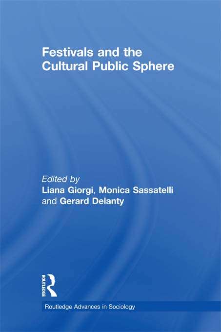 Book cover of Festivals and the Cultural Public Sphere (Routledge Advances in Sociology)