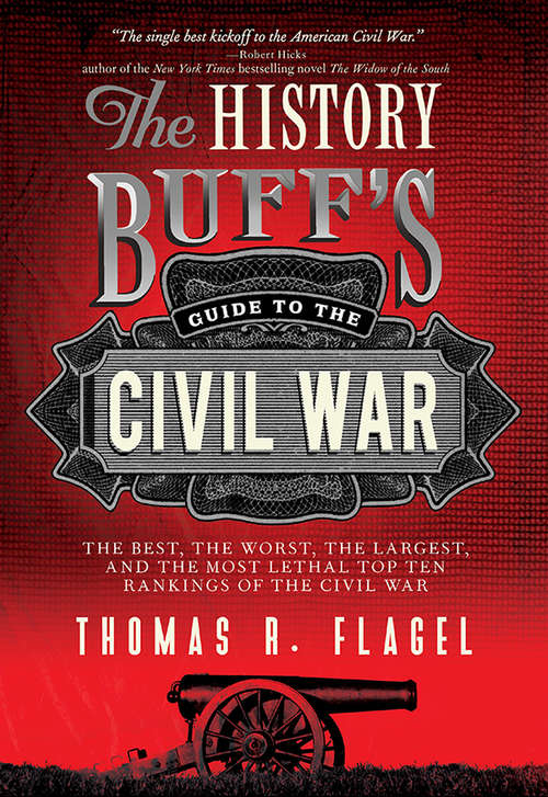 Book cover of The History Buff’s Guide to the Civil War: The Best, the Worst, the Largest, and the Most Lethal Top Ten Rankings of the Civil War