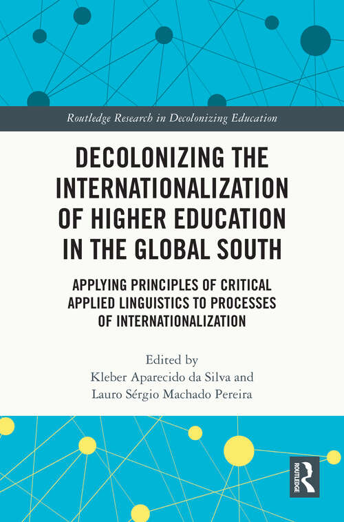 Book cover of Decolonizing the Internationalization of Higher Education in the Global South: Applying Principles of Critical Applied Linguistics to Processes of Internationalization (Routledge Research in Decolonizing Education)