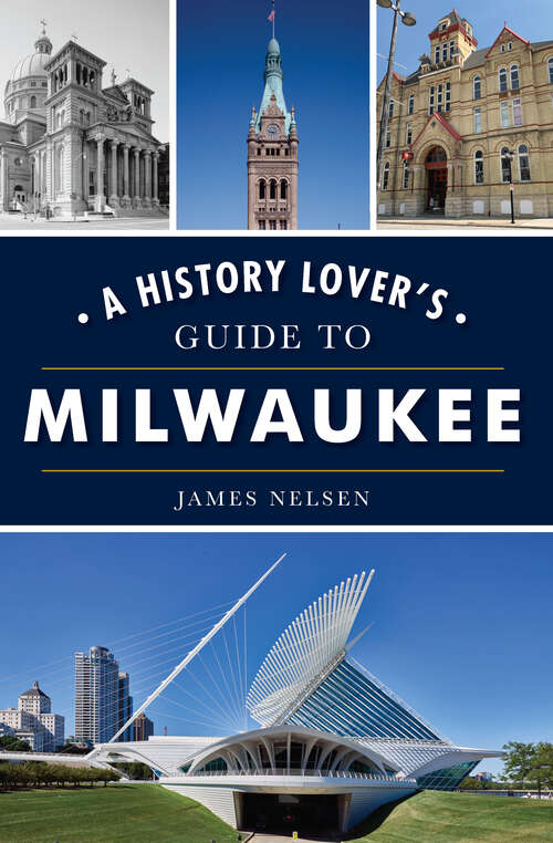 Book cover of A History Lover's Guide to Milwaukee (History & Guide)
