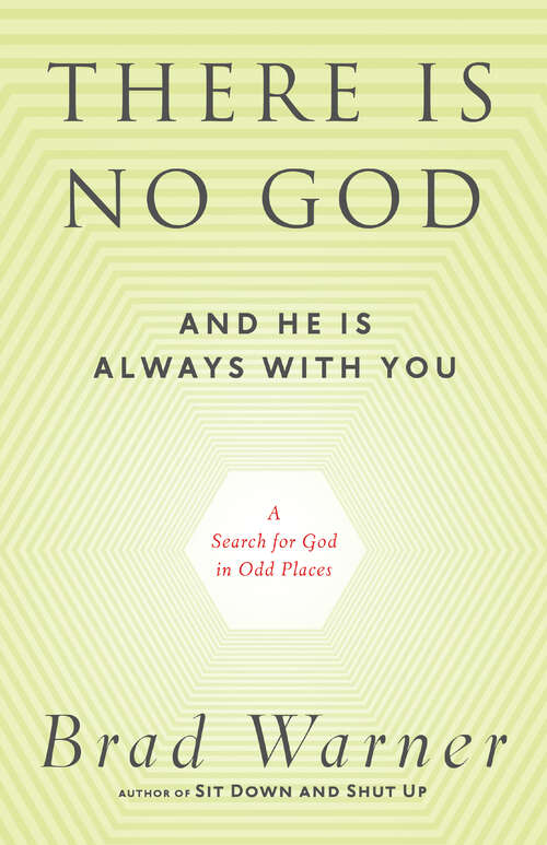 Book cover of There Is No God and He Is Always with You: A Search for God in Odd Places