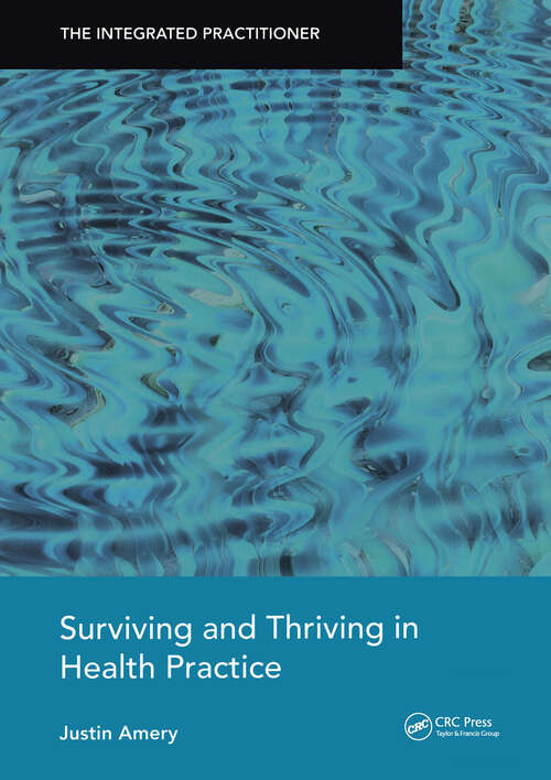 Book cover of Surviving and Thriving in Health Practice: The Integrated Practitioner