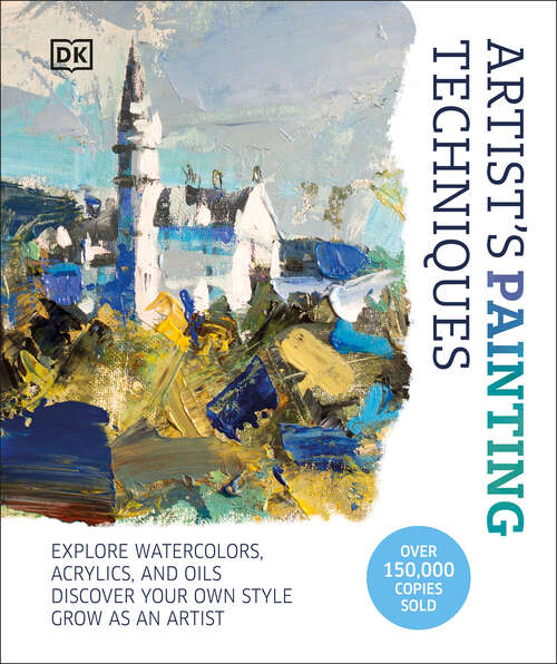Book cover of Artist's Painting Techniques: Explore Watercolors, Acrylics, and Oils. Discover Your Own Style. Grow as an Artist