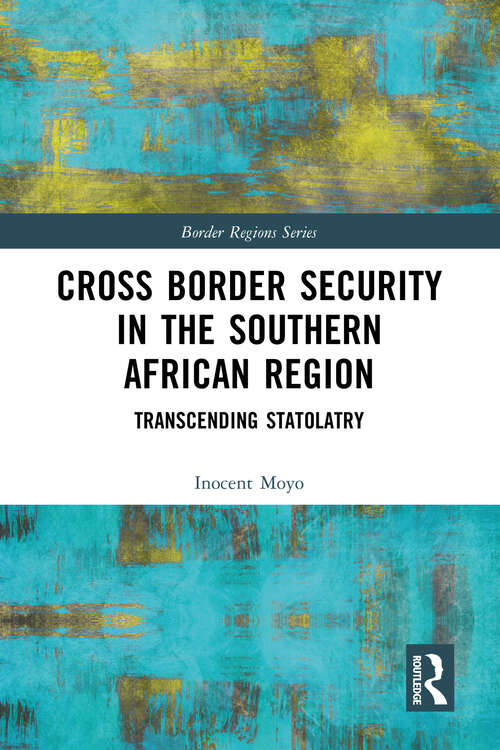 Book cover of Cross Border Security in the Southern African Region: Transcending Statolatry (ISSN)