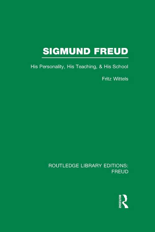 Book cover of Sigmund Freud: His Personality, his Teaching and his School (Routledge Library Editions: Freud)