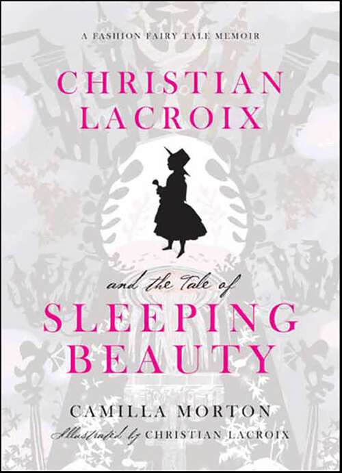 Book cover of Christian Lacroix and the Tale of Sleeping Beauty: A Fashion Fairy Tale Memoir