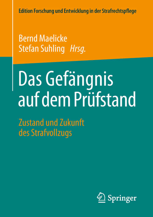 Book cover of Das Gefängnis auf dem Prüfstand: Zustand und Zukunft des Strafvollzugs (1. Aufl. 2018) (Edition Forschung und Entwicklung in der Strafrechtspflege)