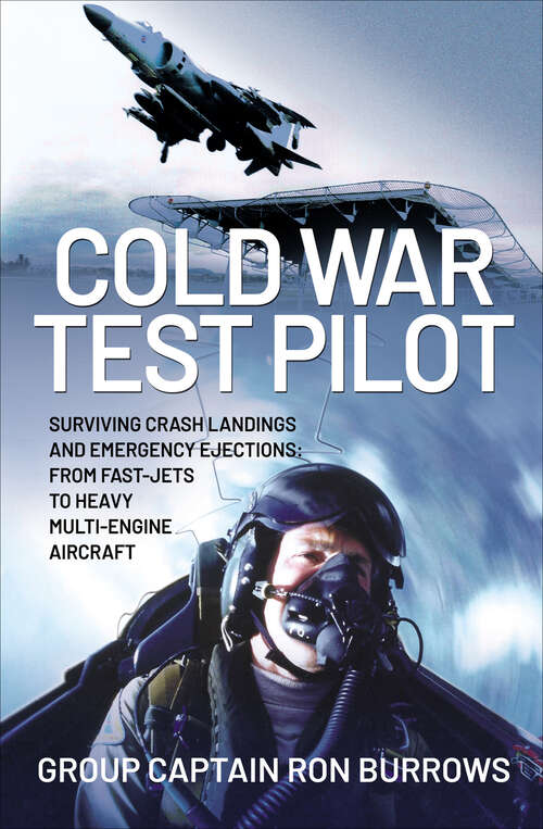 Book cover of Cold War Test Pilot: Surviving Crash Landings and Emergency Ejections: From Fast-Jets to Heavy Multi-Engine Aircraft