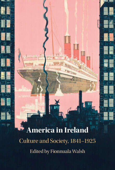 Book cover of America in Ireland: Culture and Society, 1841–1925