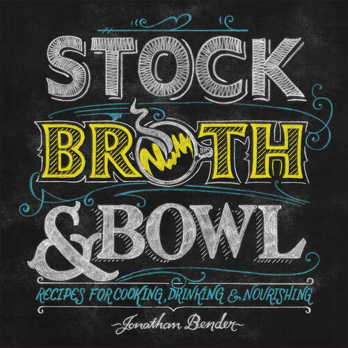 Book cover of Stock, Broth & Bowl: Recipes for Cooking, Drinking & Nourishing