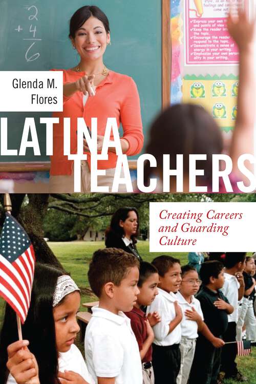 Book cover of Latina Teachers: Creating Careers and Guarding Culture (Latina/o Sociology #3)