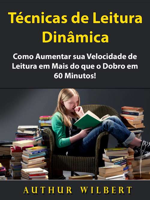 Book cover of Técnicas de Leitura Dinâmica: Como Aumentar sua Velocidade de Leitura em Mais do que o Dobro em 60 Minutos!