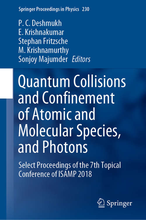 Book cover of Quantum Collisions and Confinement of Atomic and Molecular Species, and Photons: Select Proceedings of the 7th Topical Conference of ISAMP 2018 (1st ed. 2019) (Springer Proceedings in Physics #230)