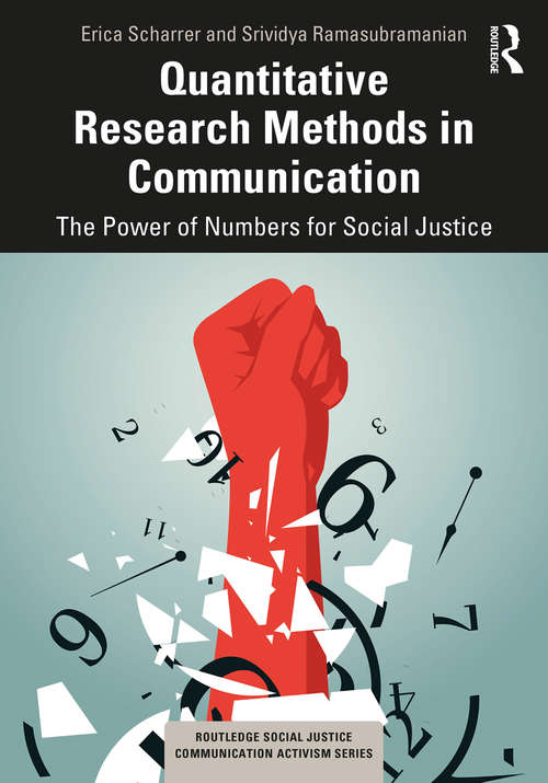 Book cover of Quantitative Research Methods in Communication: The Power of Numbers for Social Justice (Routledge Social Justice Communication Activism Series)