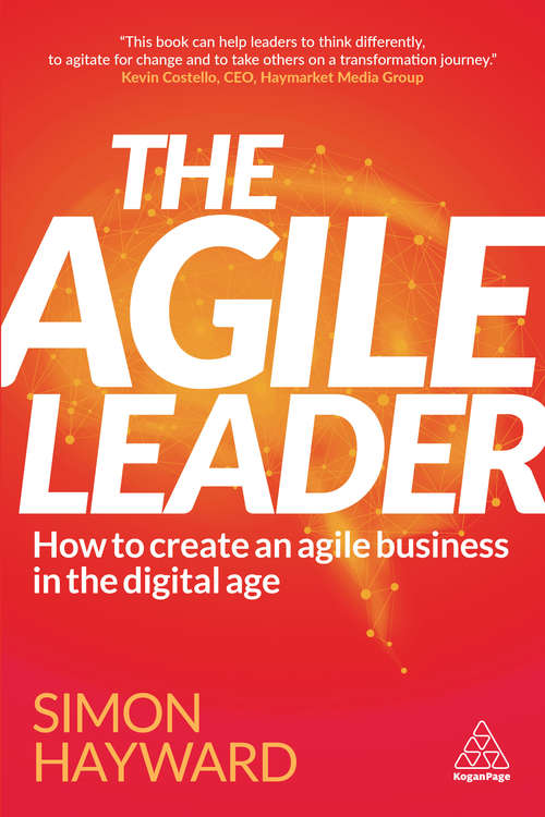 Book cover of The Agile Leader: How to Create an Agile Business in the Digital Age