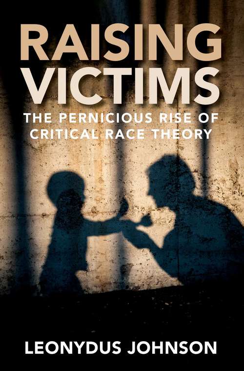 Book cover of Raising Victims: The Pernicious Rise of Critical Race Theory