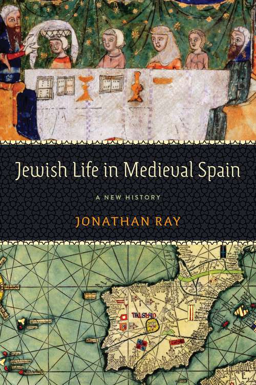 Book cover of Jewish Life in Medieval Spain: A New History (Jewish Culture and Contexts)