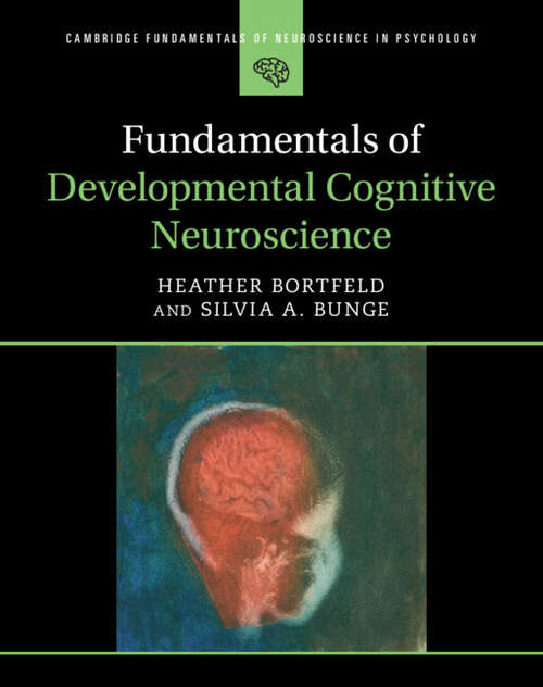 Book cover of Cambridge Fundamentals of Neuroscience in Psychology: Fundamentals of Developmental Cognitive Neuroscience