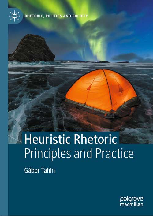 Book cover of Heuristic Rhetoric: Principles and Practice (1st ed. 2022) (Rhetoric, Politics and Society)