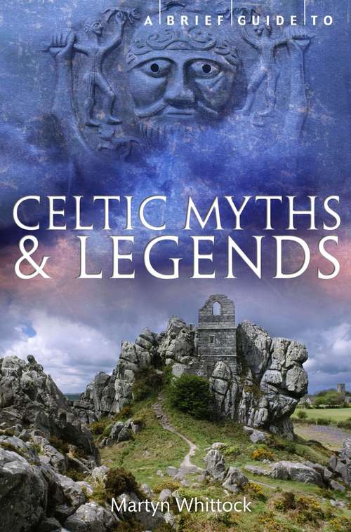 Book cover of A Brief Guide to Celtic Myths and Legends (Brief Histories )