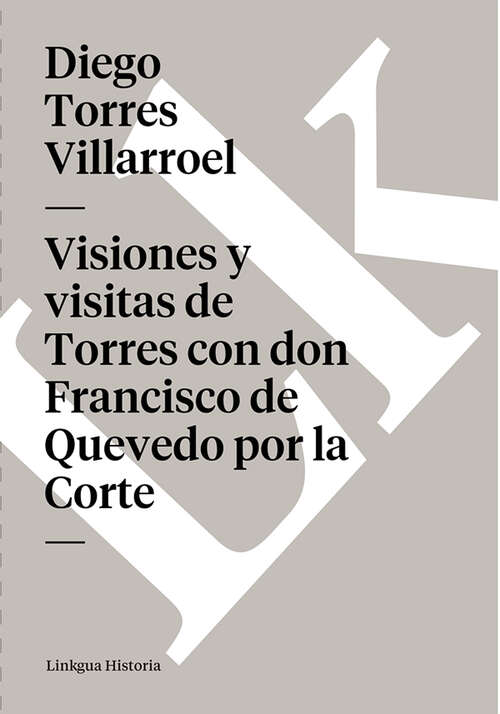 Book cover of Visiones y visitas de Torres con don Francisco de Quevedo por la Corte