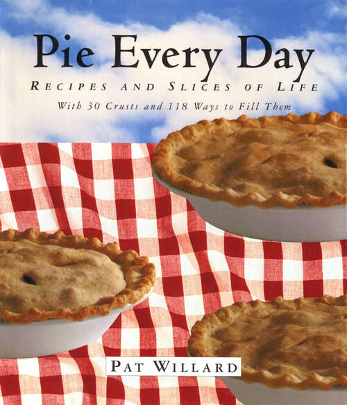 Book cover of Pie Every Day: Recipes and Slices of Life