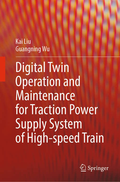 Book cover of Digital Twin Operation and Maintenance for Traction Power Supply System of High-speed Train