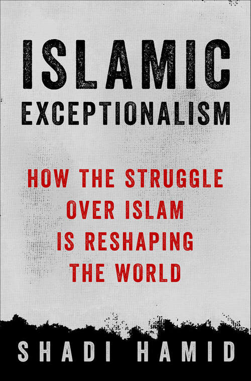 Book cover of Islamic Exceptionalism: How the Struggle Over Islam Is Reshaping the World