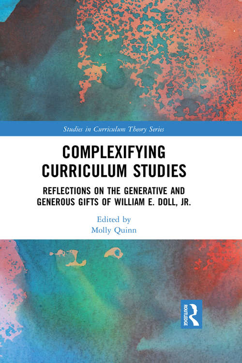 Book cover of Complexifying Curriculum Studies: Reflections on the Generative and Generous Gifts of William E. Doll, Jr. (Studies in Curriculum Theory Series)