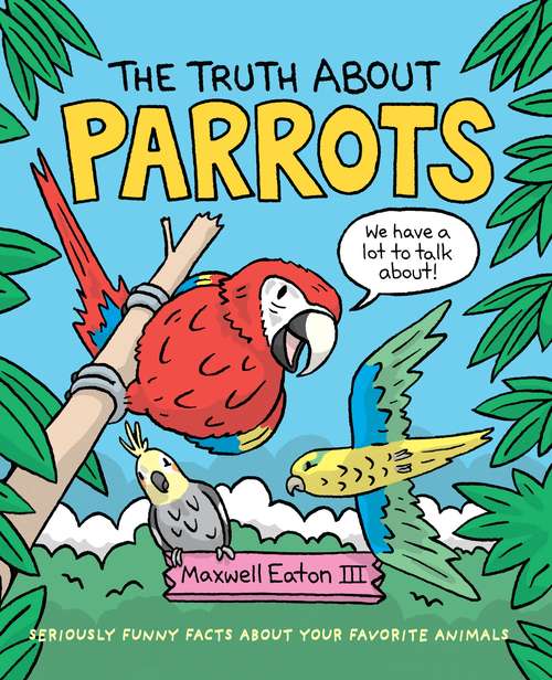 Book cover of The Truth About Parrots (The Truth About Your Favorite Animals)