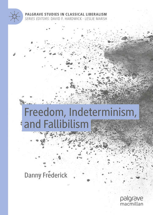 Book cover of Freedom, Indeterminism, and Fallibilism (1st ed. 2020) (Palgrave Studies in Classical Liberalism)