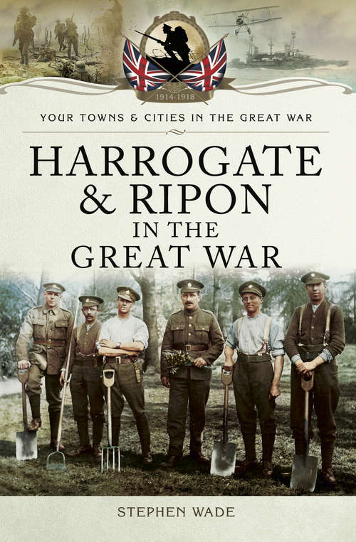 Book cover of Harrogate & Ripon in the Great War (Your Towns & Cities in the Great War)