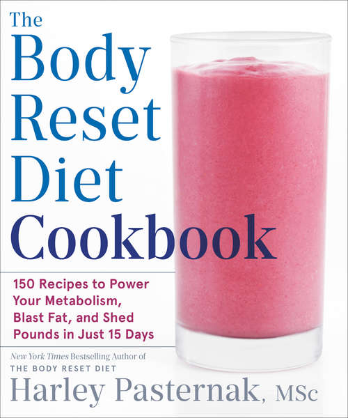Book cover of The Body Reset Diet Cookbook: 150 Recipes to Power Your Metabolism, Blast Fat, and Shed Pounds in Just 15 Days