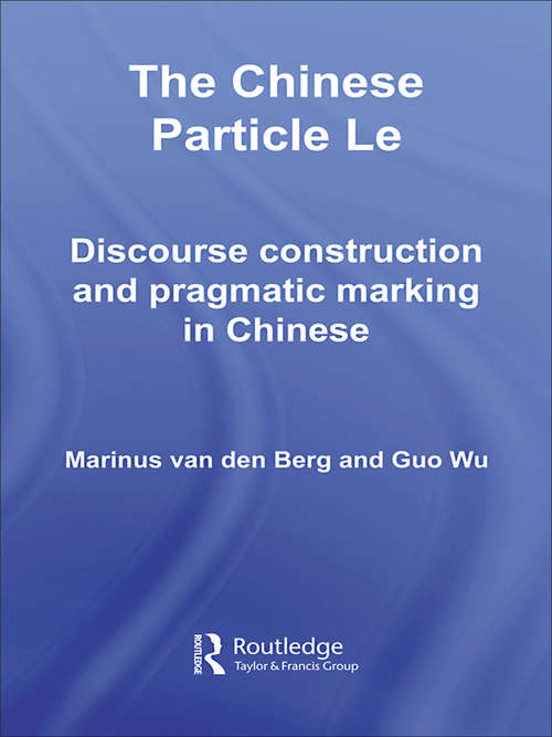 Book cover of The Chinese Particle Le: Discourse Construction and Pragmatic Marking in Chinese (Routledge Studies in Asian Linguistics)